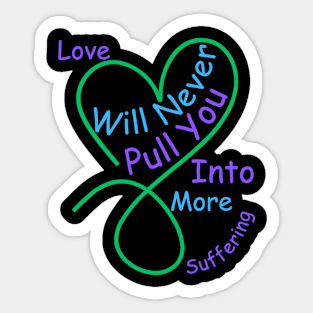 Love Will Never Pull You Into More Suffering Sticker